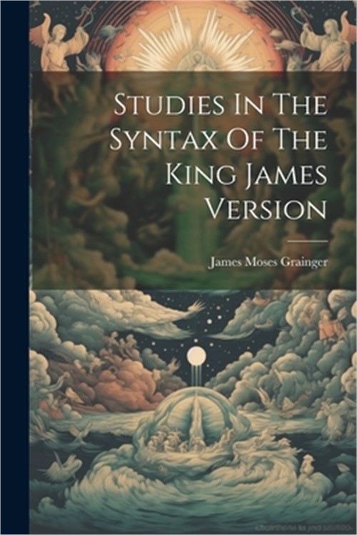 Studies In The Syntax Of The King James Version (Paperback or Softback)