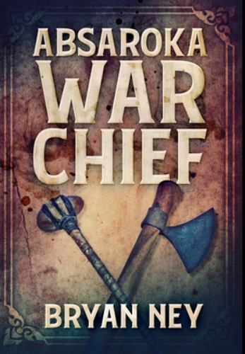 Absaroka War Chief: Premium Hardcover Edition