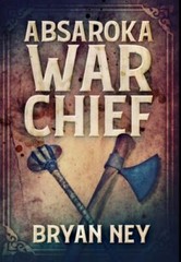 Absaroka War Chief: Premium Hardcover Edition