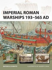 Raffaele D’Amato Imperial Roman Warships 193–565 AD (Paperback) New Vanguard
