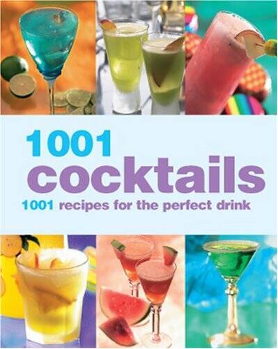 1001 Cocktails: 1001 Recipes for the Perfect Drink – Hardcover – GOOD