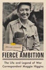 Fierce Ambition: The Life and Legend of War Correspondent Maggie Higgins – GOOD