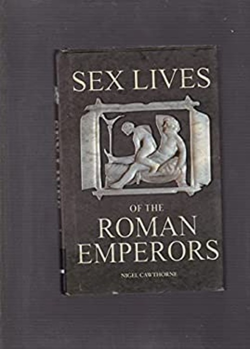 Sex Lives of the Roman Emperors Nigel Cawthorne