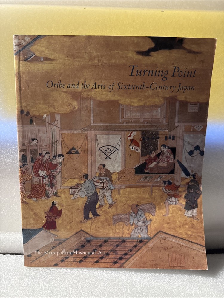 Turning Point: Oribe and the Arts of Sixteenth-Century Japan by Metropolitan