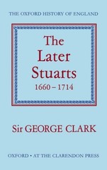 The Later Stuarts, 1660-1714 Hardcover George Clark