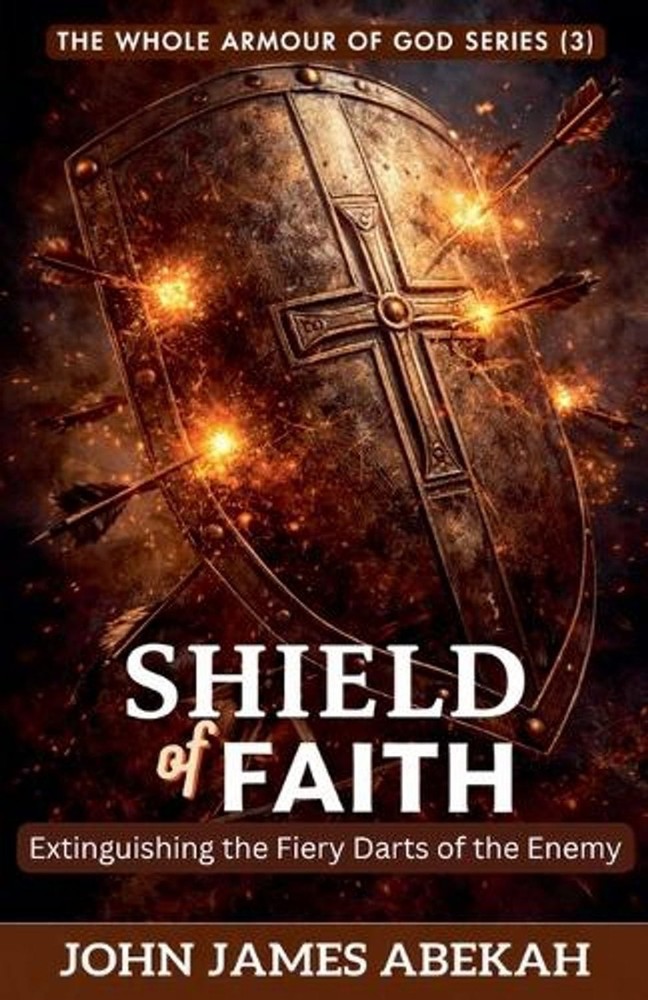 The Shield of Faith (Extinguishing the Fiery Darts of the Enemy) by John James A