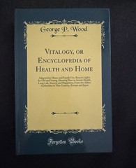 Vitalogy or Encyclopedia of Health and Home George P. Wood Hardcover New