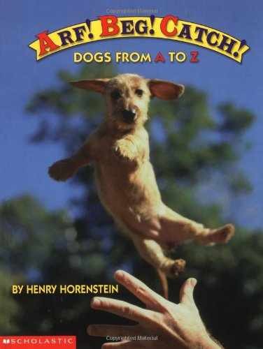 Arf! Beg! Catch!: Dogs from A to Z – Hardcover, by Horenstein Henry – Very Good