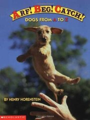 Arf! Beg! Catch!: Dogs from A to Z – Hardcover, by Horenstein Henry – Very Good