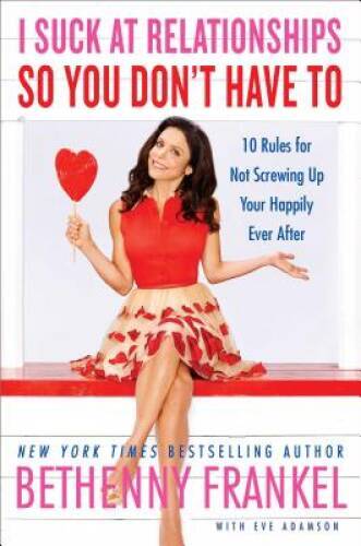 I Suck at Relationships So You Don’t Have To: 10 Rules for Not Screw – VERY GOOD