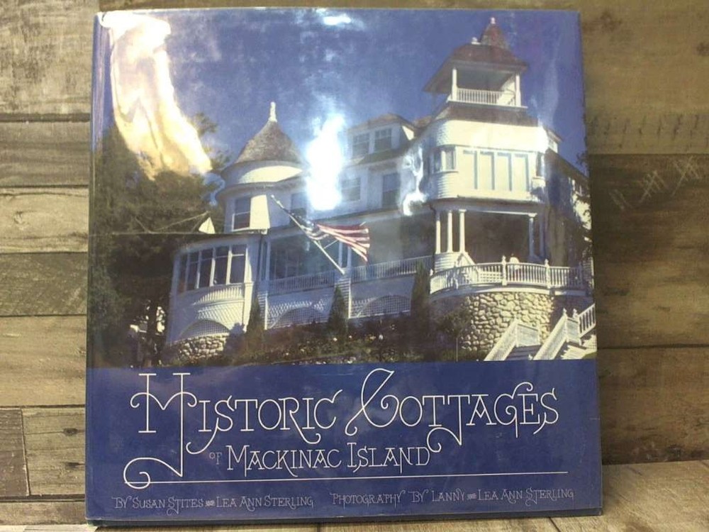 Historic Cottages of Mackinac Island by Sterling, Lea Ann,Stites, Susan Arbutus