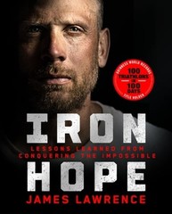 Iron Hope: Lessons Learned from Conquering the Impossible by James Lawrence: New
