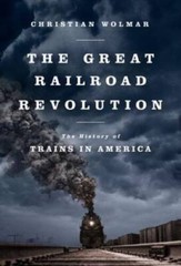 The Great Railroad Revolution: The History of Trains in America – GOOD