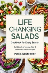 Life-Changing Salads Cookbook for Every Season: Build Bowls of Energy, Fiber & F