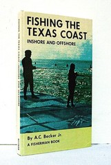 FISHING THE TEXAS COAST, INSHORE & OFFSHORE Hardcover by A. C. Becker Jr.