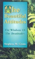 The Beautiful Attitudes by Stephen M. Crotts