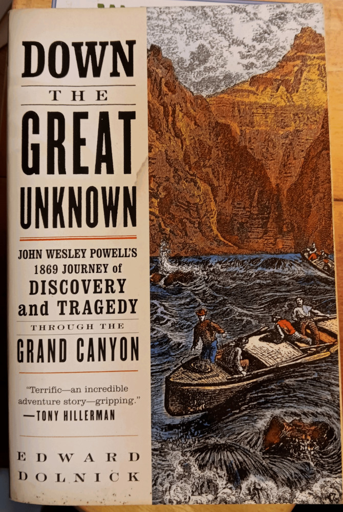 Down the Great Unknown by Edward Dolnick John Wesley Powell’s journey Grand Cany