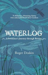 Waterlog: A Swimmer’s Journey Through …, Roger Deakin
