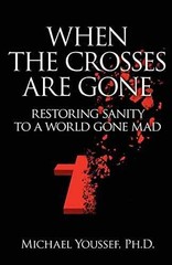 When The Crosses Are Gone: – Paperback, by Youssef Ph.D. Michael – Very Good