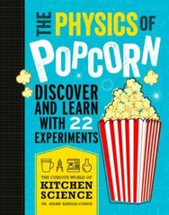 The Physics Of Popcorn : Discover And Learn With 22 Experiments – GOOD