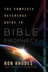 The Complete Reference Guide to Bible Prophecy by Ron Rhodes: New