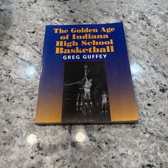 The Golden Age of Indiana High School Basketball Autographed by Guffey, Greg