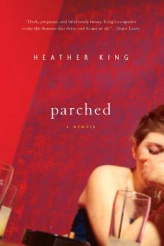 Parched: A Memoir – Paperback By King, Heather – VERY GOOD