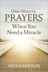 One-Minute Prayers® Ser.: One-Minute Prayers® When You Need a Miracle by Nick…