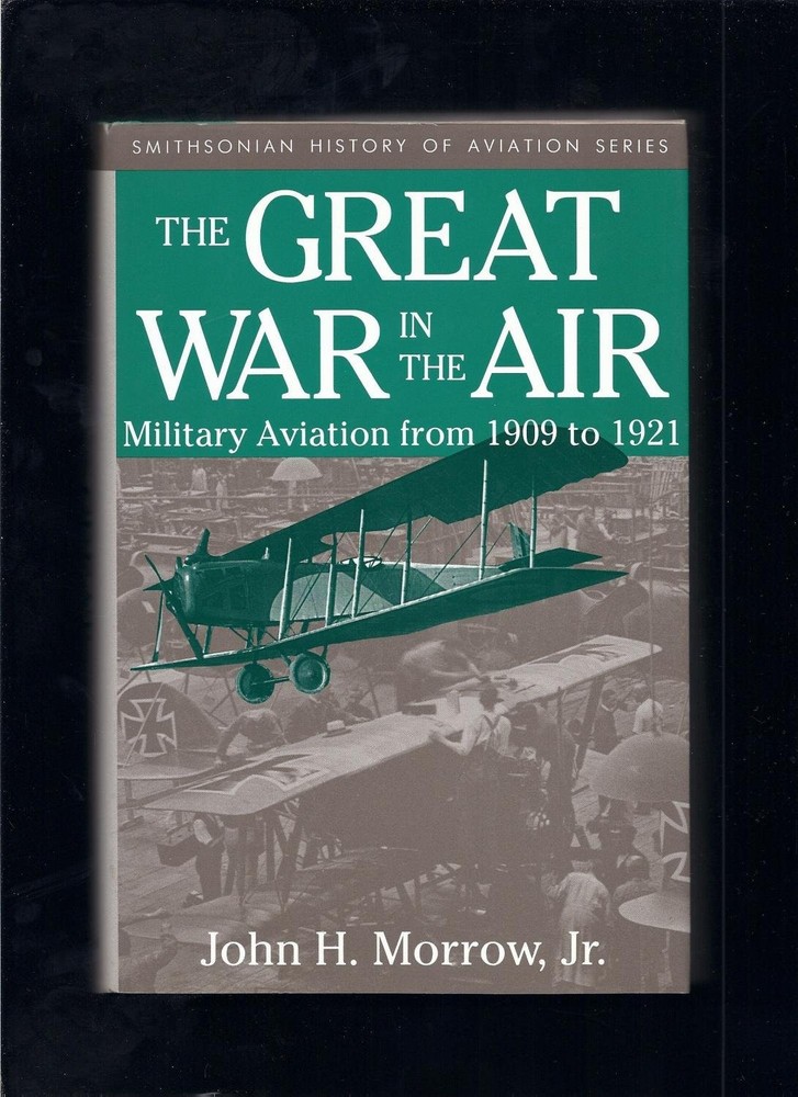 The Great War In The Air: Military Aviation from 1909 to 1921 (Smithsonian H…