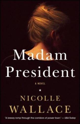 Madam President: A Novel – Paperback By Wallace, Nicolle – ACCEPTABLE