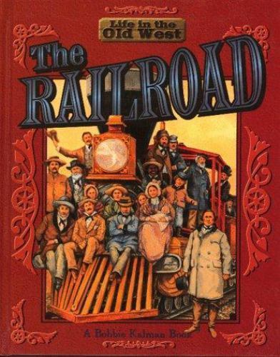 The Railroad (Life in the Old West) by Kalman, Bobbie, Very Good Book