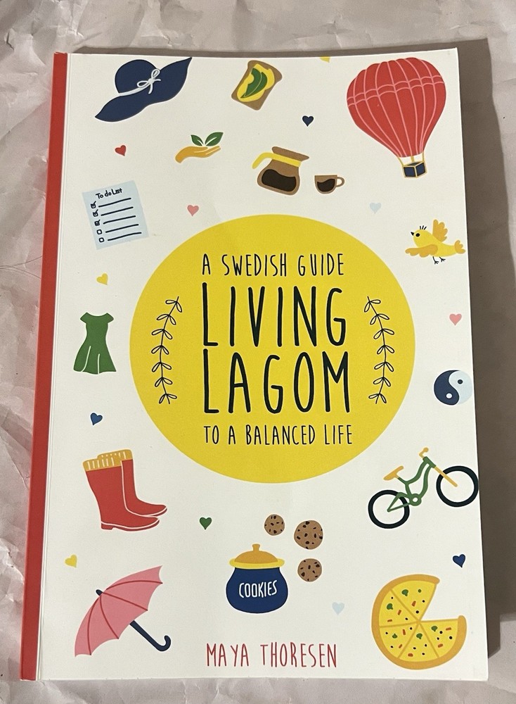 2018 A Swedish Guide Living Lagom To A Balanced Life Maya Thoresen