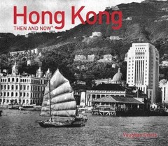 Hong Kong Then and Now®: A stunning photographic journey through the history of
