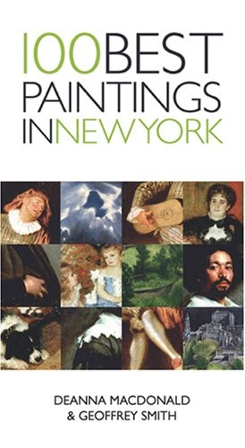 100 BEST PAINTINGS IN NEW YORK By Deanna Macdonald & Geoffrey Smith **Mint**
