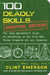 100 Deadly Skills: Survival Edition: The SEAL Operative’s Guide to Surviving…