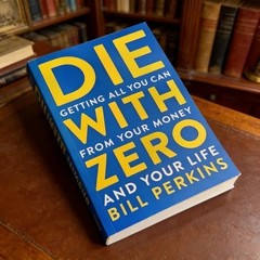 Die with Zero Getting All You Can From Your Money and Your Life English Book
