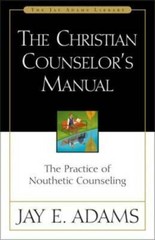 The Christian Counselor’s Manual: The Practice of Nouthetic Counseling (J – GOOD