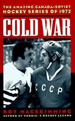 Hockey War : The Great Canada-Soviet Hockey Series of 1972 Roy Ma