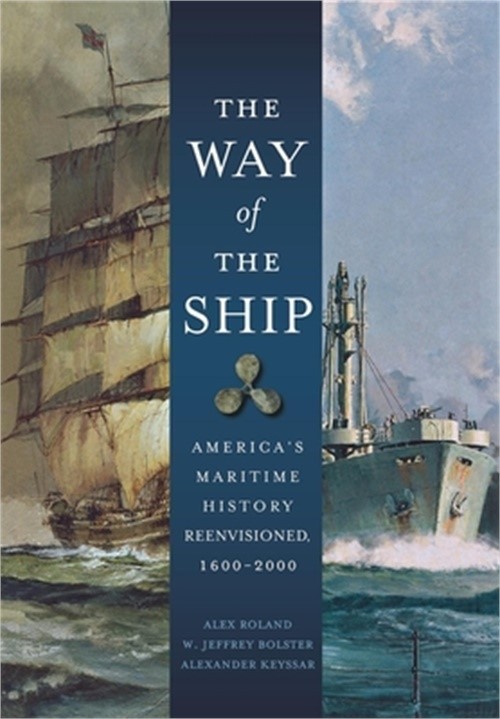 The Way of the Ship: America’s Maritime History Reenvisoned, 1600-2000 (Hardback