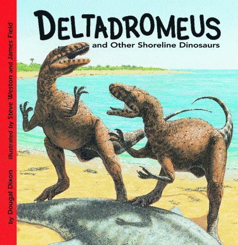 Deltadromeus and Other Shoreline Dinosaurs (Dinosaur Find), Dixon, Dougal, Good