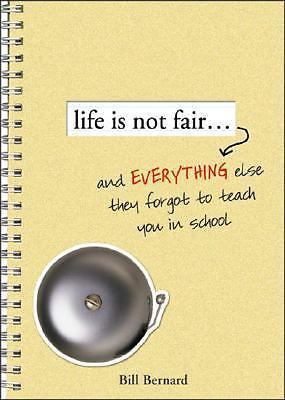 Life Is Not Fair… : And Everything Else They Forget to Teach in School by…