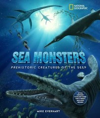 Sea Monsters: Prehistoric Creatures of the Deep by Michael Everhart