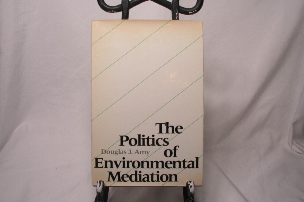 The POLITICS OF ENVIRONMENTAL MEDIATION by Douglas J. Amy Hardcover Very good