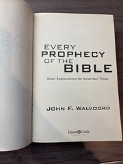 Every Prophecy of the Bible John F Walvoord Clear Explanations for Uncertain