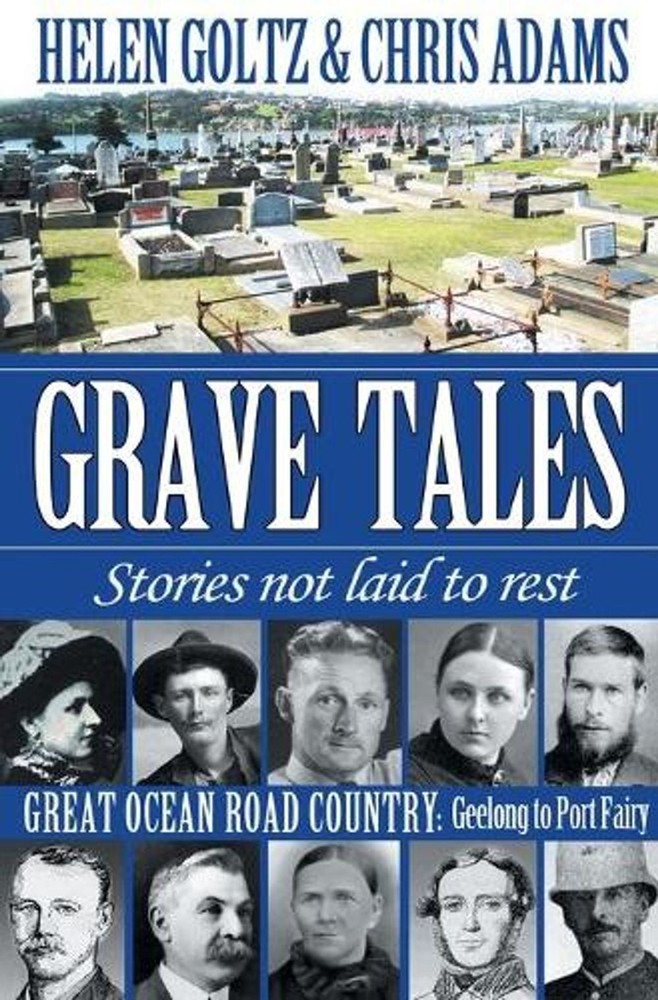 Grave Tales: Great Ocean Road Country – Geelong to Port Fairy by Helen Goltz (En