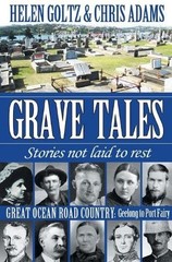 Grave Tales: Great Ocean Road Country – Geelong to Port Fairy by Helen Goltz (En