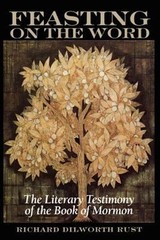 Feasting on the Word : The Literary Testimony of the Book of Morm