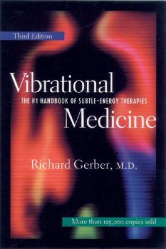 Vibrational Medicine: The #1 Handbook of Subtle-Energy Therapies – GOOD