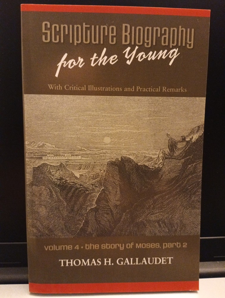 Scripture Biography for the Young: Moses, Pt. 2. Mount Sinai to Pisgal