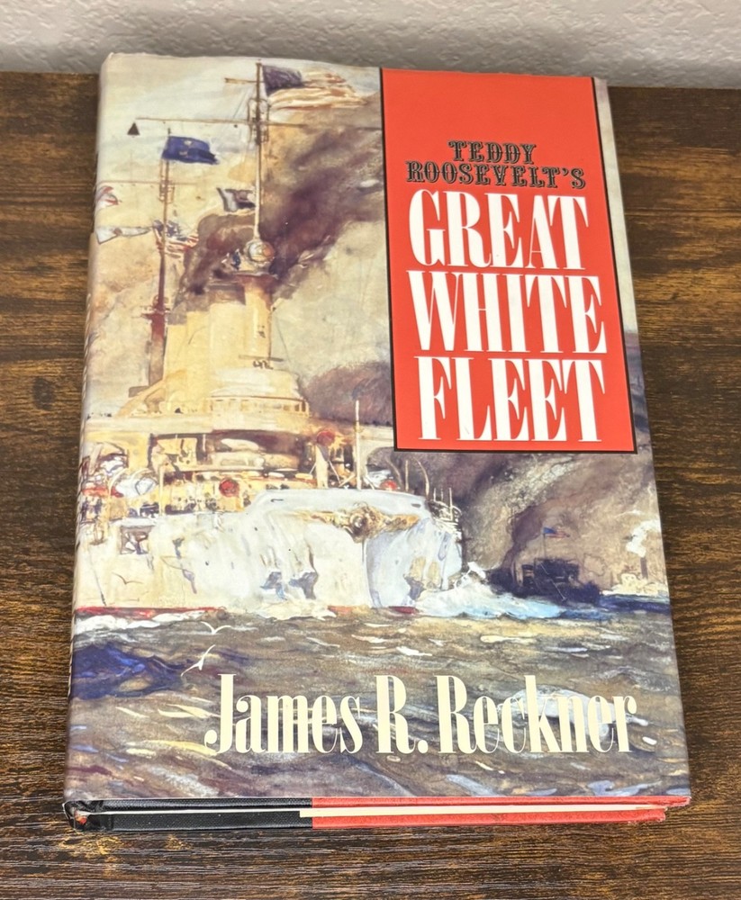 Teddy Roosevelt’s The Great White Fleet by James R Reckner